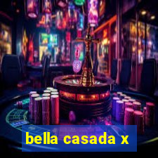 bella casada x